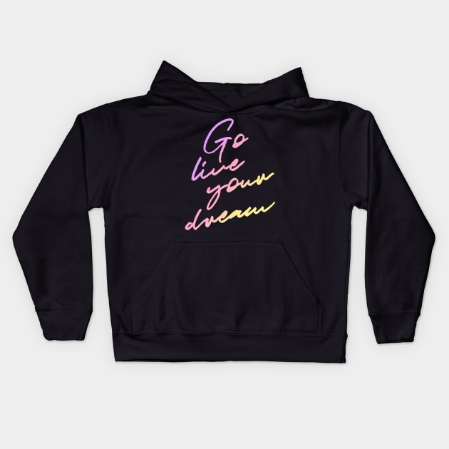 Go Live Your Dream Kids Hoodie by HaileyEllis17